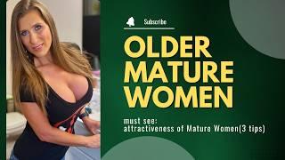 Older Mature Women OVER 50  attractiveness of Mature Women3 tips