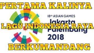 LAGU INDONESIA RAYA PERTAMA KALI BERKUMANDANG DI ASIAN GAMES 2018