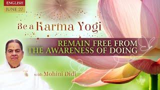 June 27 2024 - Mohini Didi -  Remain free from the awareness of doing - #27