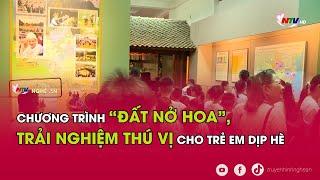 Chương trình “Đất nở hoa” trải nghiệm thú vị cho trẻ em dịp Hè