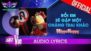 Rồi Em Sẽ Gặp Một Chàng Trai Khác - HippoHappy da diết The Masked Singer Vietnam 2023 Audio Lyric