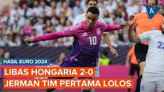 Hasil Euro 2024 Jerman Tim Pertama Lolos 16 Besar Usai Libas Hongaria 2-0