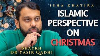 The Islamic Perspective on Christmas  Shaykh Dr Yasir Qadhi