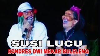 SUSI BIKIN NGAKAK  BONDRES DWI MEKAR BULELENG