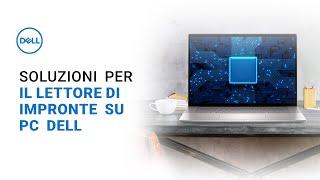 Come risolvere i problemi del lettore di impronte su PC DELL e ALIENWARE _ Supporto Ufficiale Dell