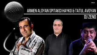 DJ ZENO ft. Armen Aloyan - Spitakci Hayko & Tatul Avoyan - Haykakan Shaxov Rabiz mix 2018