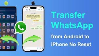 How to Transfer WhatsApp from Android to iPhone without Factory Reset 2024