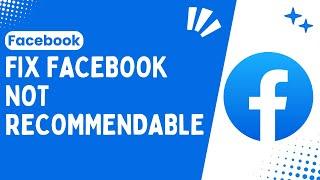 How to Fix Facebook Not Recommendable Issue Step-by-Step Solutions - 2024