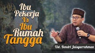 Ust. Bendri Jaisyurrahman - Ibu Pekerja vs Ibu Rumah Tangga