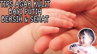 CARA MERAWAT KULIT BAYI AGAR PUTIH BERSIH & SEHAT