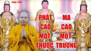 Trực Tiếp Thầy Thích Nhuận Đức - Chia Sẻ mới Nhất  PHẬT CAO MỘT THƯỚC    MA CAO MỘT TRƯỢNG 