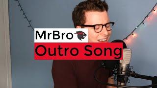 I Wrote an Outro Song for MrBro