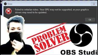 Failed to initialize video your Gpu may not be supported OBS Error Windows 78 and 10