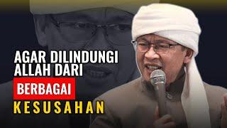 AGAR DILINDUNGI DARI BERBAGAI KESUSAHAN  KH. ABDULLAH GYMNASTIAR