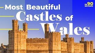 In 90 Seconds - Most Beautiful Castles in Wales