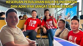 KESERUAN PERJALANAN PULANG KE INDONESIA PERTAMA KALINYA UNTUK ADIK IPAR DARI CHINA