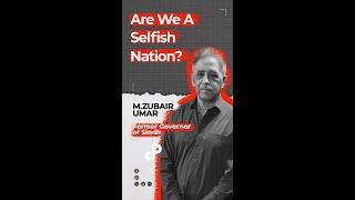 Are We A Selfish Nation? Feat M.ZUBAIR UMAR Former Governor of Sindh #shorts