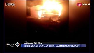 Cekcok dengan Sang Istri Suami Mabuk Tega Bakar Rumah - iNews Pagi 2401