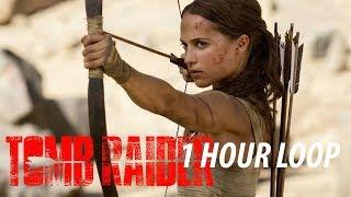 TOMB RAIDER Trailer #1 2018 1 HOUR LOOP