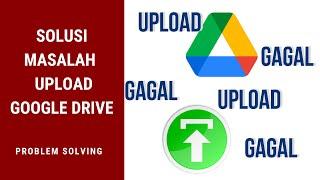 Cara Mengatasi Google Drive yang Tidak Bisa Upload