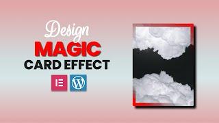 Creating Magical Card Effects in WordPress with Elementor