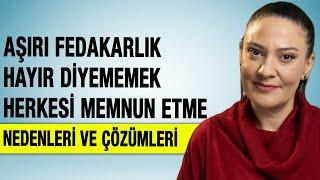 Aşırı Fedakarlık Hayır Diyememek Herkesi Memnun Etme Davranışlarının Nedenleri ve Çözüm Yolları