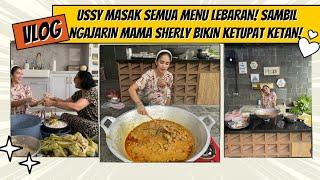 USSY MASAK SEMUA MENU LEBARAN SAMBIL NGAJARIN MAMA SHERLY BIKIN KETUPAT KETAN