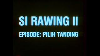 si rawing II pilih tanding part.2