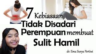 7 Kebiasaan WANITA PENYEBAB SULIT HAMIL  dr. Ema Surya P