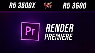 Ryzen 5 3500x vs Ryzen 5 3600  Render Premiere Pro