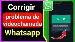 Como corrigir problema de videochamada no Whatsapp  Como ATIVAR VÍDEO CHAMADAS