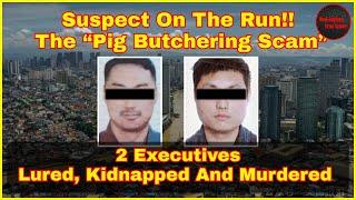 2 Chinese Corporate Executives Kidnapped Murdered In Philippines    Vicious Pig Slaughter Scams