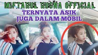 Miftahul Husna  Super Hot Goyang Tik Tok Dalam Mobil Terbaru Part II