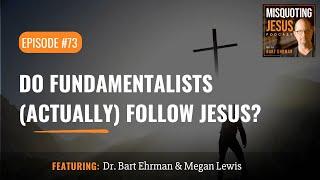 Do Fundamentalists Actually Follow Jesus?