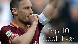 Francesco Totti  - Top 10 Goals ever HD