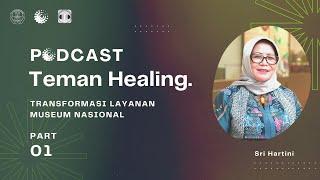 Podcast Teman Healing Episode 1 Transformasi Layanan Museum Nasional” Bagian 1