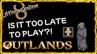 Is it too late to play Ultima Online Outlands?