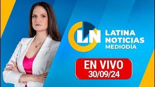 LATINA EN VIVO EDICIÓN MEDIODÍA - LUNES 30 DE SETIEMBRE DEL 2024