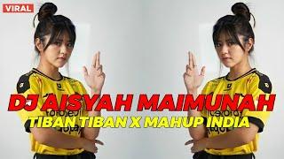 DJ AISYAH MAIMUNAH TIBAN TIBAN X MAHUP INDIA VIRALL TIK TOK 