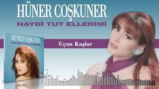 Hüner Çoşkuner  -   Uçun Kuşlar