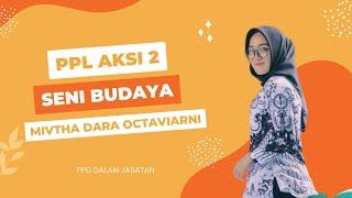 PPL AKSI 2 - PPG SENI BUDAYA DALAM JABATAN KATEGORI 2 TAHUN 2022  UNIVERSITAS NEGERI MALANG