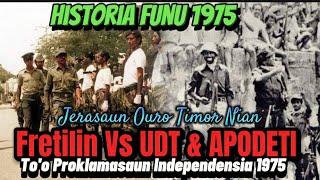 História Funu 1975 FRETILIN VS UDT & APODETI Too Proklamasaun Unilateral Independensia TL Nian