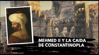 Mehmed II y La caída de Constantinopla