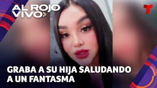 Mexicana graba a su hija saludando a un fantasma