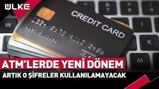 ATMlerde Yeni Dönem Başladı Artık O Şifreler Kullanılamayacak