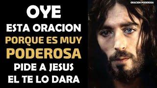 Oye esta oración porque es muy poderosa pide lo que necesitas y Jesús te lo dará