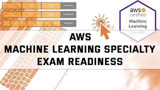 AWS Certified Machine Learning - Specialty. Exam Readiness  Quick Overview