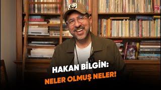 HAKAN BİLGİN NELER OLMUŞ NELER