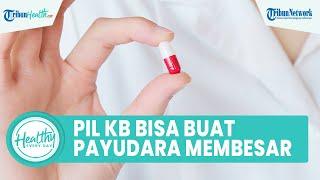 Benarkah Minum Pil KB Bikin Payudara Makin Besar? Ini Faktor Risiko bila Banyak Konsumsi Obat