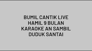 Bumil Cantik Live  Hamil 9 Bulan Karaoke Asyikk